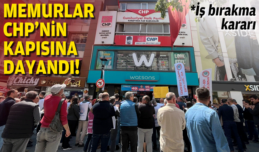 Karşıyaka'da memurlar CHP'nin kapısına dayandı!