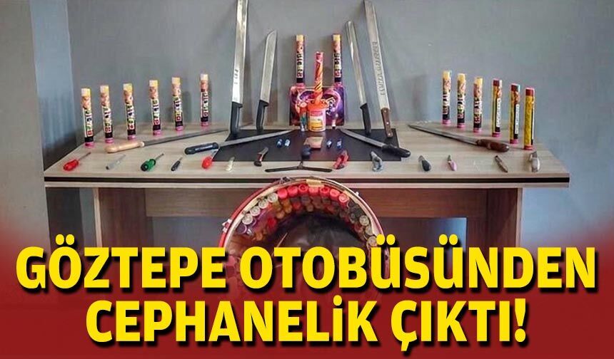 Göztepe otobüsünden cephanelik çıktı!