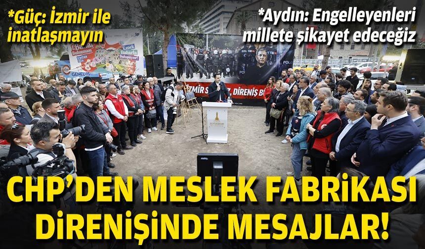 CHP’den Meslek Fabrikası direnişinde mesajlar!