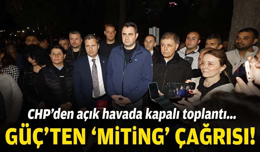 CHP’den açık havada kapalı toplantı... Güç'ten 'miting' çağrısı!