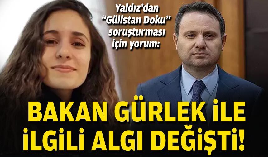 Araştırmacı Yaldız’dan “Gülistan Doku” soruşturması için yorum: Bakan Gürlek ile ilgili algı değişti!