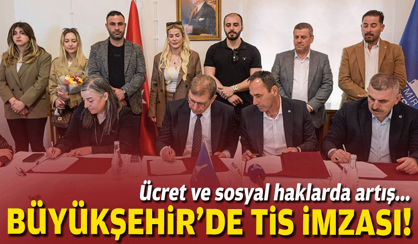 Büyükşehir'in şirketinde TİS imzası: Ücret ve sosyal haklarda artış!