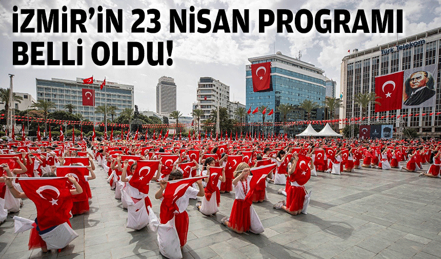 İzmir'in 23 Nisan programı belli oldu!