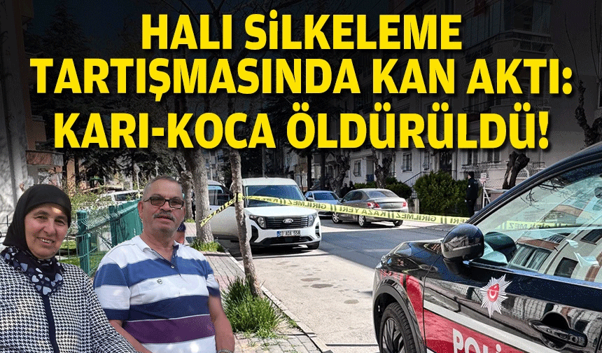 Halı silkeleme tartışması kanlı bitti... Karı koca öldürüldü!