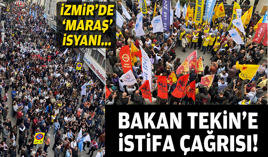 İzmir'de 'Maraş' isyanı... Bakan Tekin'e istifa çağrısı!