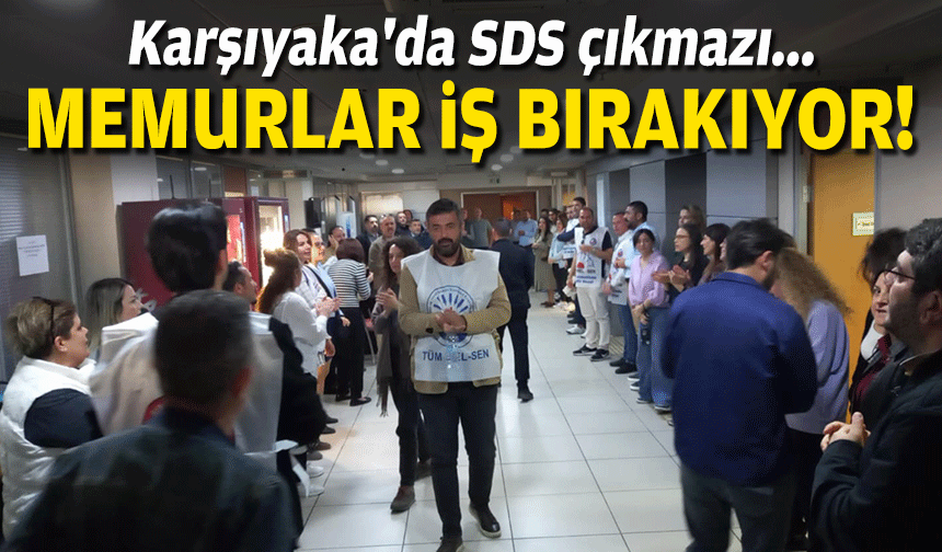 Karşıyaka'da SDS çıkmazı... Memurlar iş bırakıyor!