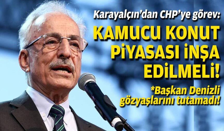 Karayalçın’dan CHP’ye görev: Kamucu konut piyasası inşa edilmeli!