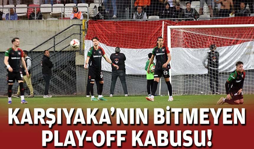 Karşıyaka'nın bitmeyen Play-Off kabusu!