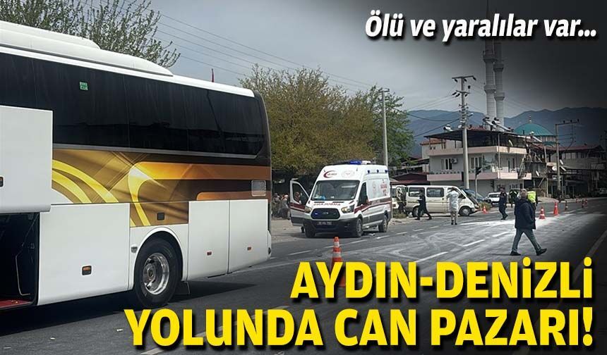 Aydın-Denizli yolunda can pazarı... Ölü ve yaralılar var!