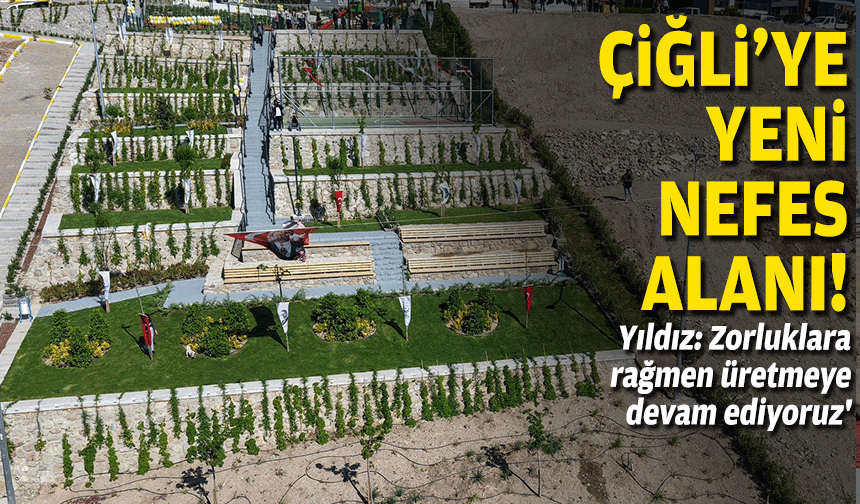 Çiğli'ye yeni nefes alanı... 'Zorluklara rağmen üretmeye devam ediyoruz'