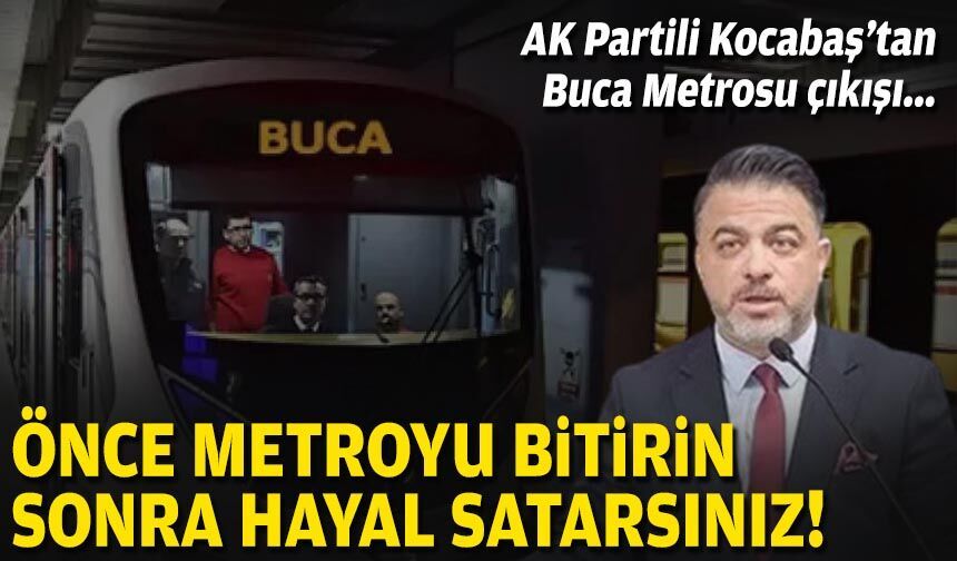 AK Partili Kocabaş’tan Buca Metrosu çıkışı: Önce metroyu bitirin sonra hayal satarsınız!