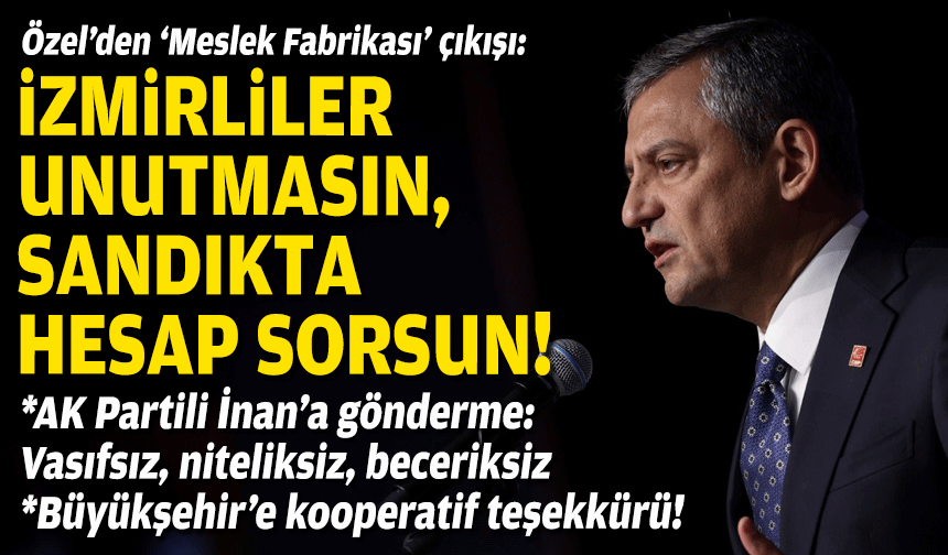 Özel'den 'Meslek Fabrikası' çıkışı: Şafak vakti ele geçirdiler!