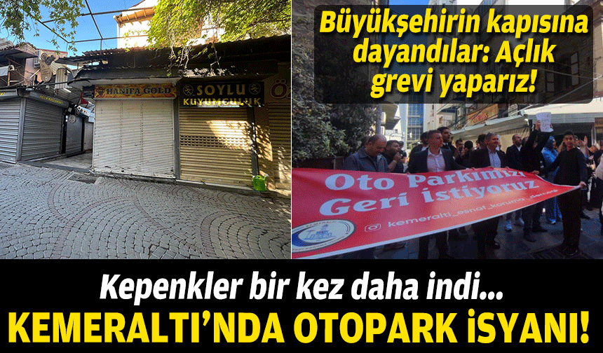 Kemeraltı esnafından 'otopark' isyanı: Kepenkler bir kez daha indi!