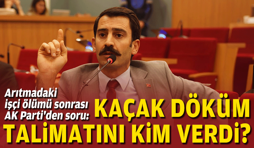 Arıtmadaki işçi ölümü sonrası AK Parti'den soru: Kaçak döküm talimatını kim verdi?