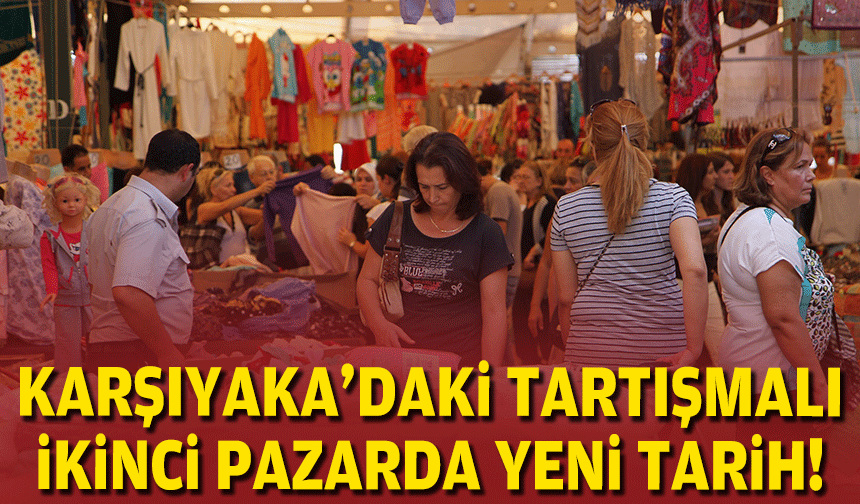 Karşıyaka'daki tartışmalı ikinci pazarda yeni tarih!