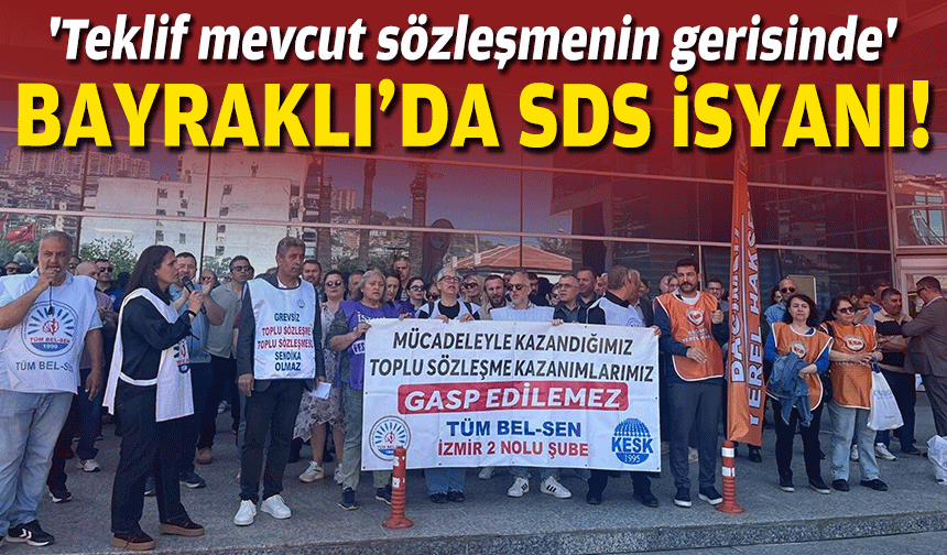 Bayraklı'da SDS isyanı... 'Teklif mevcut sözleşmenin gerisinde'