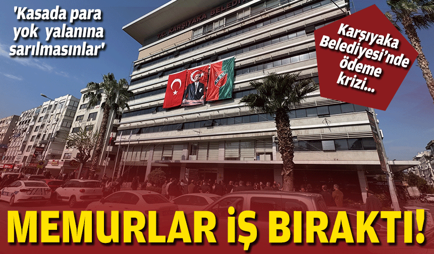 Karşıyaka'da memurlar iş bıraktı... 'Kasada para yok yalanına sarılmasınlar'