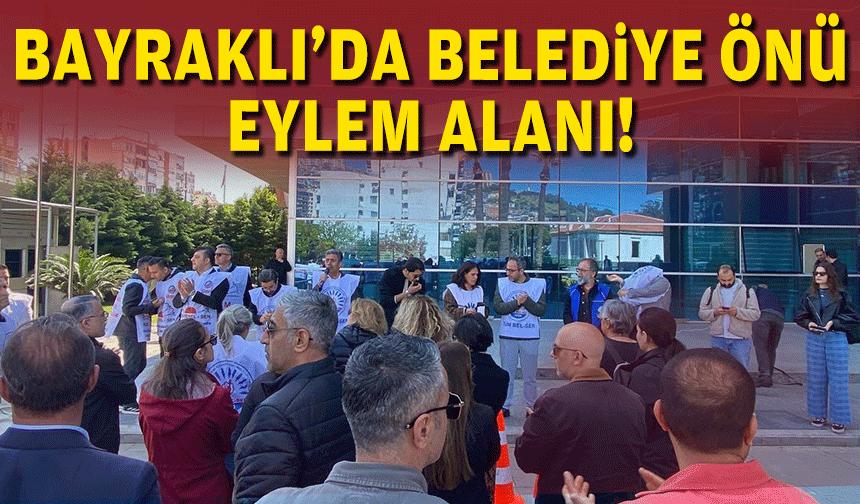 Bayraklı'da belediye önü eylem alanı!