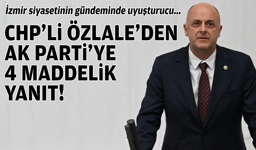 İzmir siyasetinin gündeminde uyuşturucu: CHP’li Özlale’den AK Parti’ye 4 maddelik yanıt!