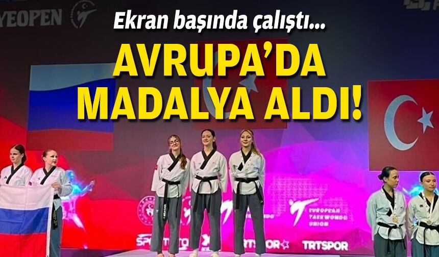Ekran başında çalıştı... Avrupa'da madalya aldı!