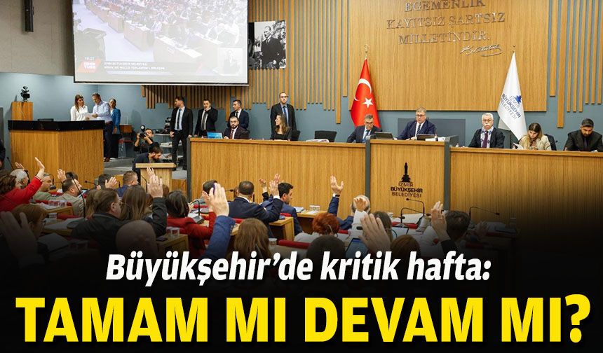 Büyükşehir’de kritik hafta: Tamam mı devam mı?