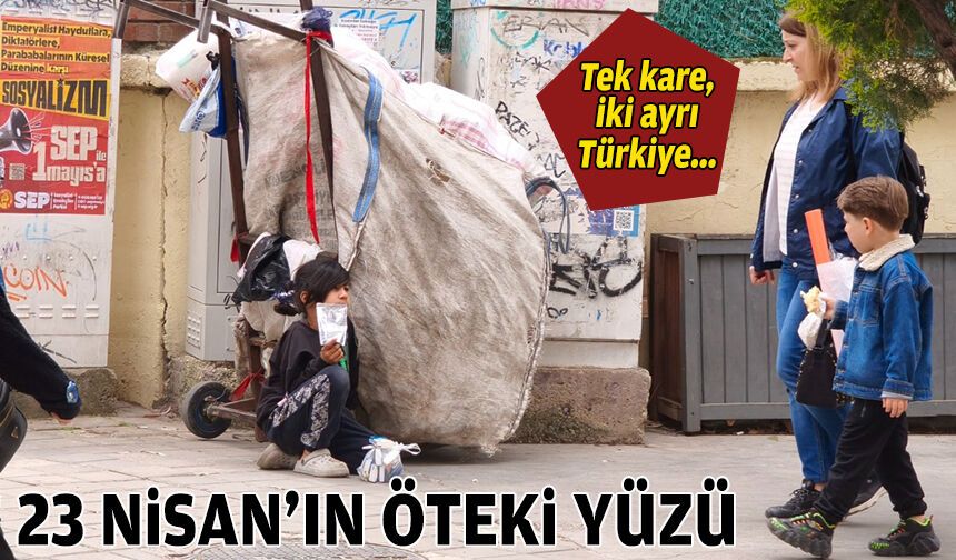 Tek kare, iki Türkiye… 23 Nisan’ın öteki yüzü!