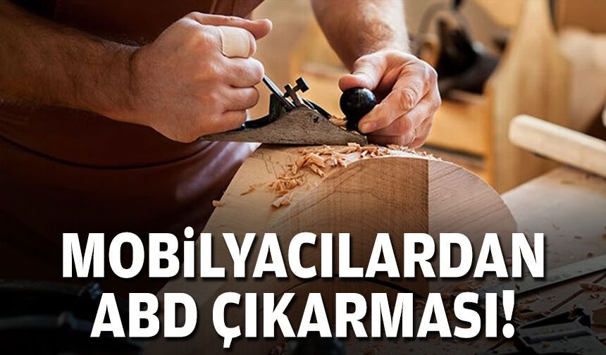 Mobilyacılardan ABD çıkarması!