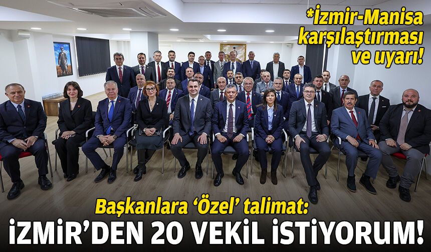 CHP’li başkanlara "Özel" talimat: İzmir’den 20 vekil istiyorum!