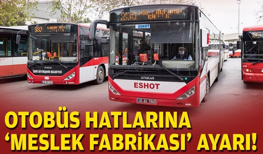 Otobüs hatlarına 'Meslek Fabrikası' ayarı!