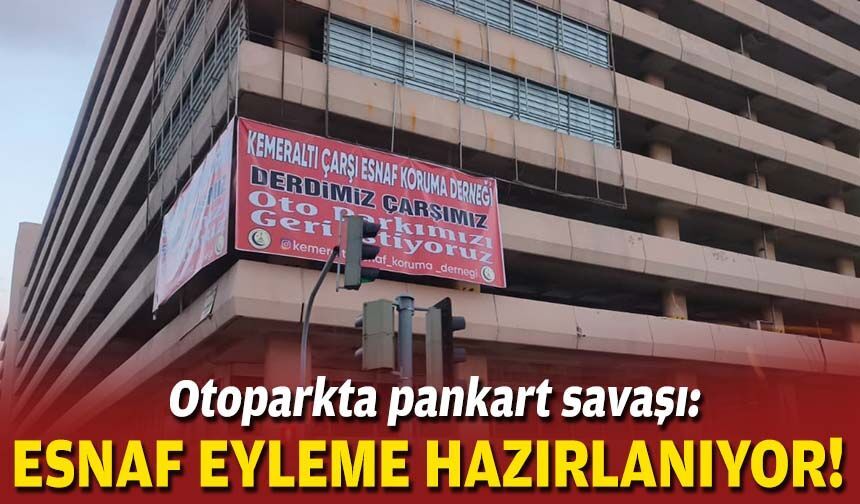 Otopark’ta pankart savaşı: Esnaf eyleme hazırlanıyor!