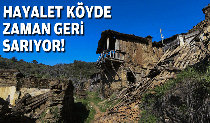 Hayalet köyde zaman geri sarıyor!
