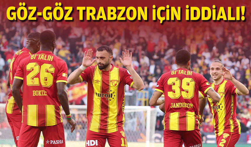 Göz-Göz , Trabzon için iddialı!