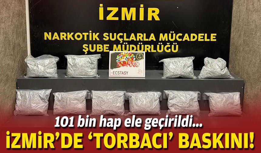 101 bin hap ele geçirildi... İzmir'de 'torbacı' baskını!