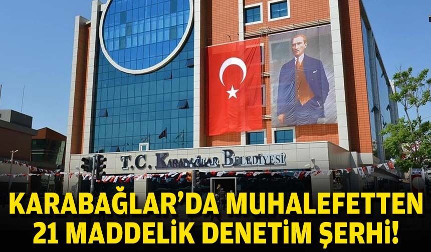Karabağlar’da muhalefetten 21 maddelik denetim şerhi