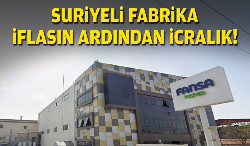 Suriyeli fabrika iflasın ardından icralık!