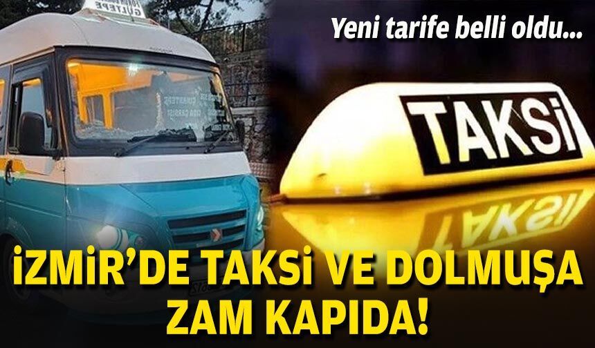 Yeni tarife belli oldu: İzmir’de taksi ve dolmuşa zam kapıda!