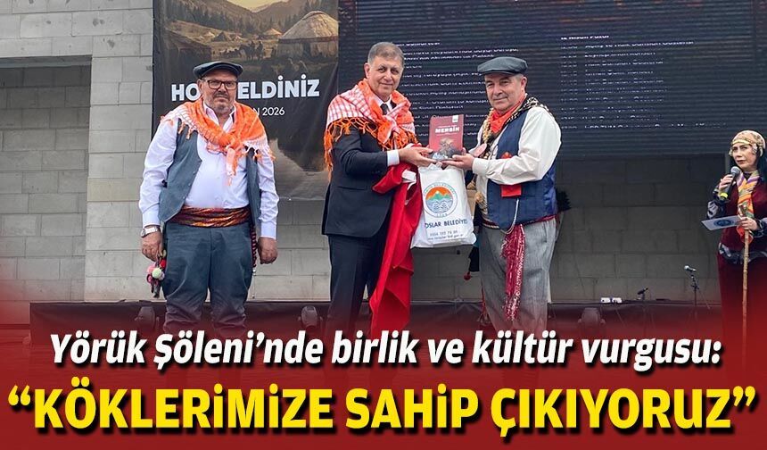 Yörük Şöleni’nde birlik ve kültür vurgusu: “Köklerimize sahip çıkıyoruz”