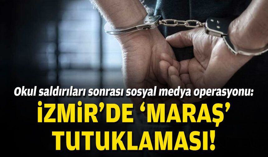 İzmir'de 'Maraş' tutuklaması!
