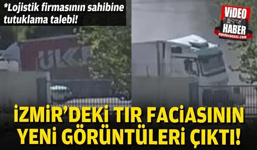 İzmir'deki TIR faciasının yeni görüntüleri çıktı!