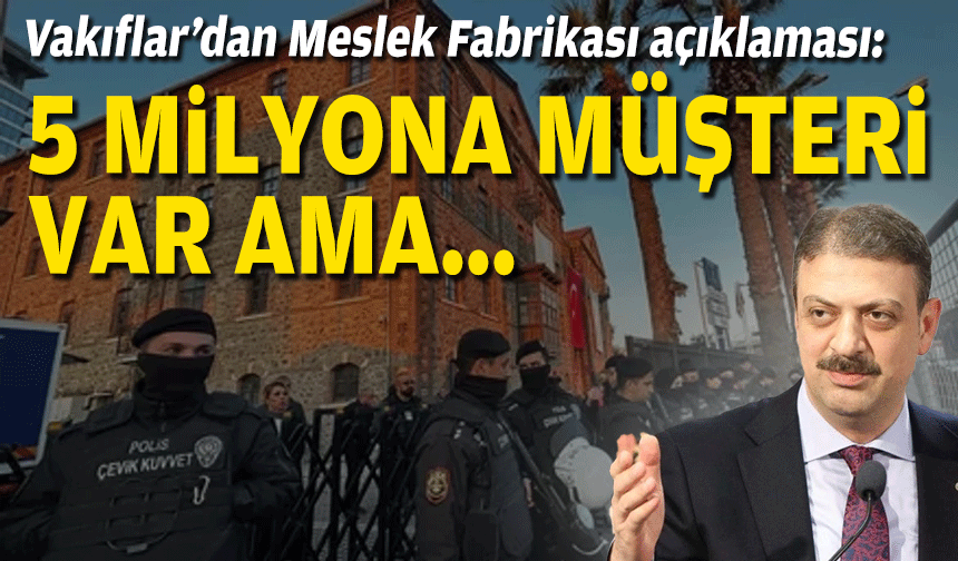 Vakıflar’dan Meslek Fabrikası açıklaması: 5 milyona müşteriler var ama...
