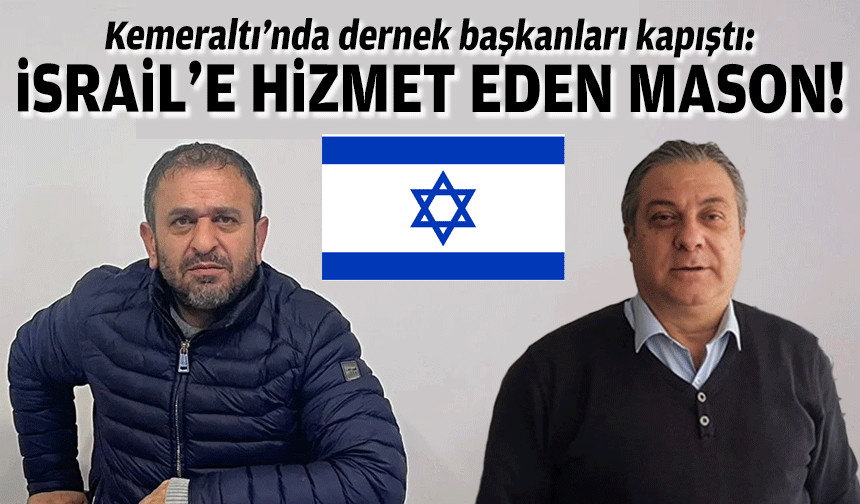 Kemeraltı’nda dernek başkanları kapıştı: İsraillilere hizmet eden Mason!