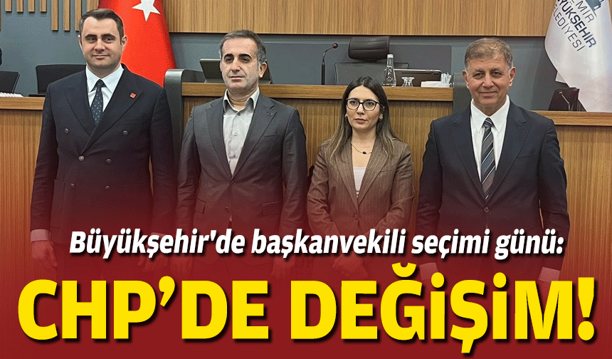 Büyükşehir'de başkanvekili seçimi günü: CHP'de değişim sesleri!