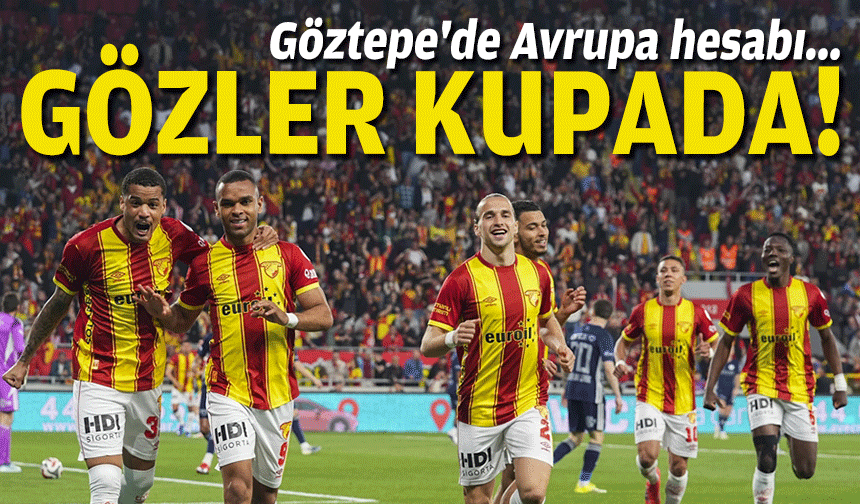 Göztepe'de Avrupa hesabı... Gözler kupada!