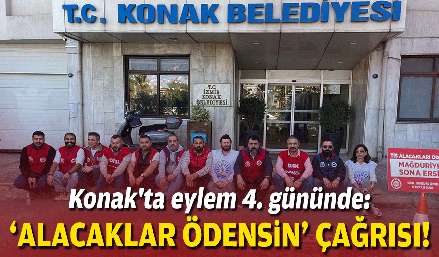 Konak'ta eylem 4. gününde: “Alacaklar ödensin” çağrısı!