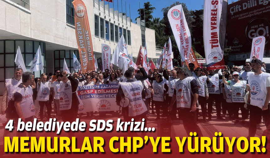 4 belediyede SDS krizi... Memurlar CHP'ye yürüyor!