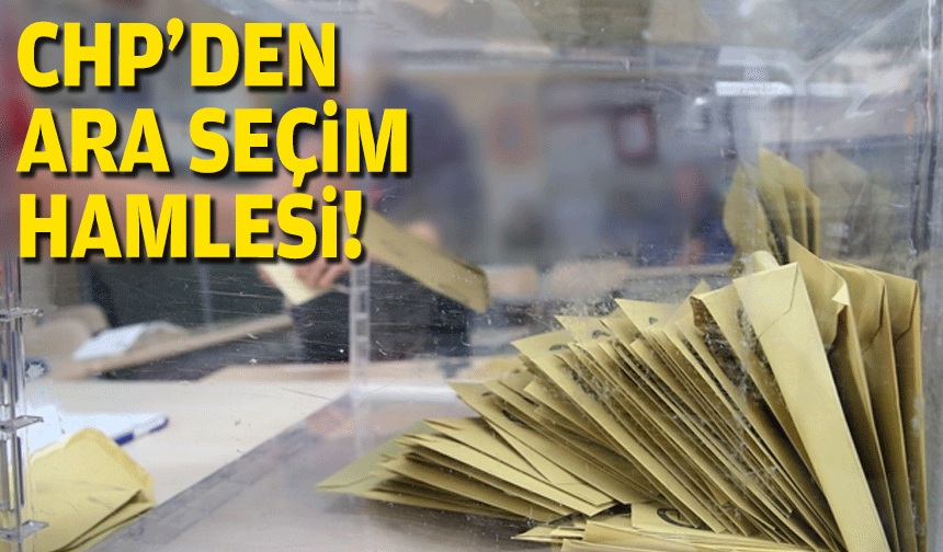 CHP'den ara seçim hamlesi!