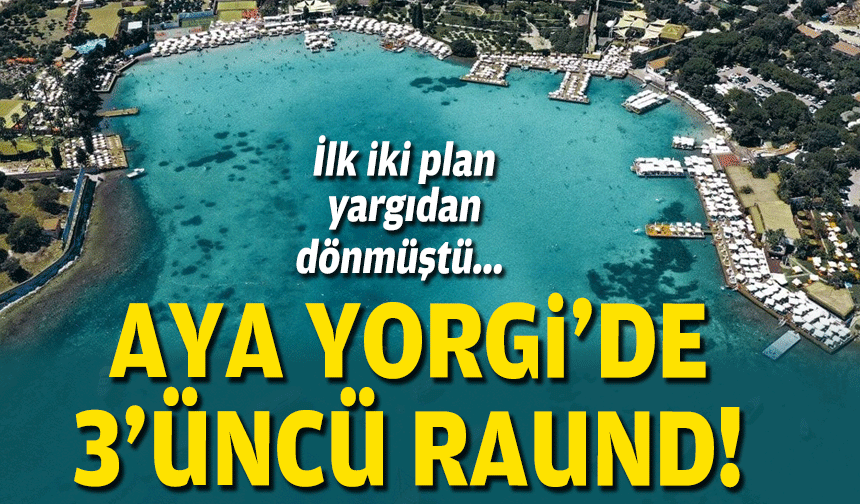 İlk iki plan yargıdan dönmüştü... Aya Yorgi'de üçüncü raund!