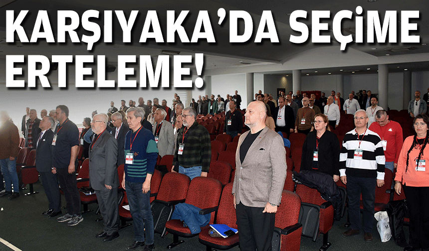Karşıyaka'da seçime erteleme!