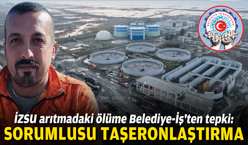 İZSU arıtmadaki ölüme Belediye-İş'ten tepki: Sorumlusu taşeronlaştırma!