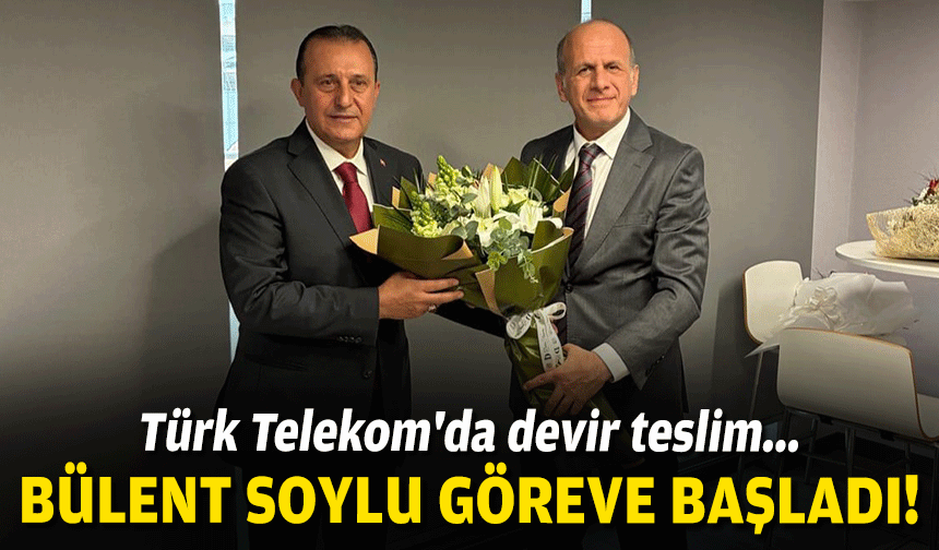 Türk Telekom İzmir'de devir teslim... Bülent Soylu göreve başladı!